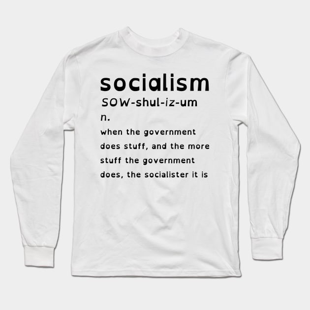 Socialism Is When The Government Does Stuff (OpenDyslexic Version, Black Text) Long Sleeve T-Shirt by dikleyt